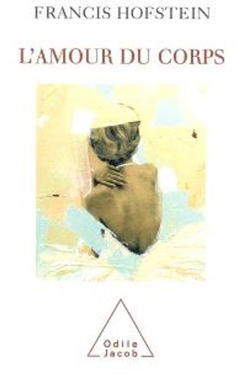L’Amour du corps Francis Hofstein (Auteur) Paru en mars 2005 Essai (broché)