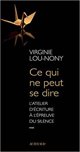 Ce qui ne peut se dire : L’atelier d’écriture à l’épreuve du silence de Virginie Lou-Nony
