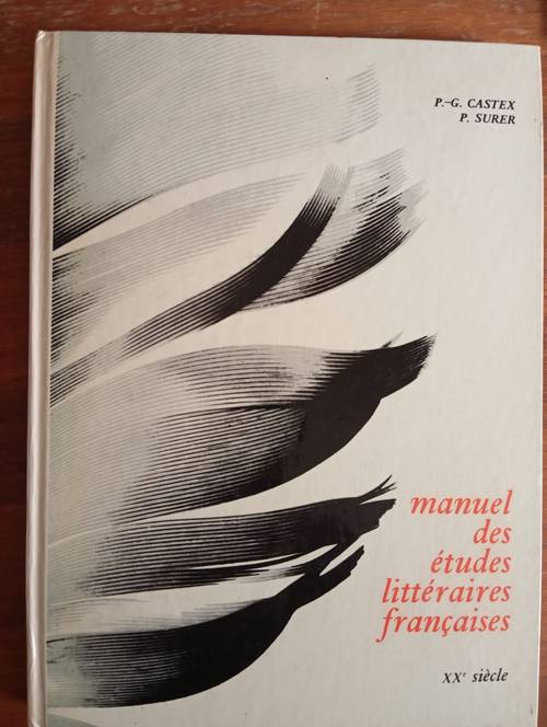 Manuel des études littéraires françaises XXe siècle de P. -G. Castex et P. Surer