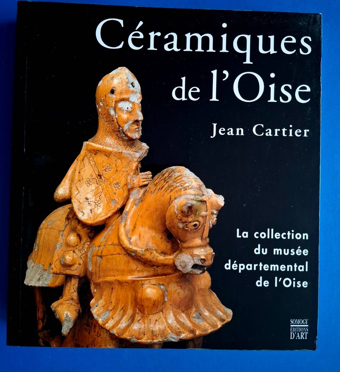 Je propose ce livre : Céramique de l’Oise : La collection du musée départemental de l’Oise. ///Cartier éd. Som