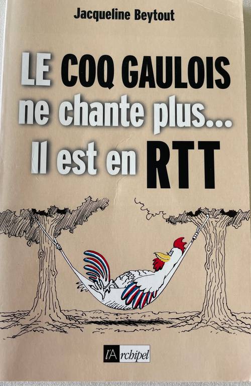 "Le Coq Gaulois ne chante plus… Il est en RTT" Jacqueline Beytout - édition brochée neuve