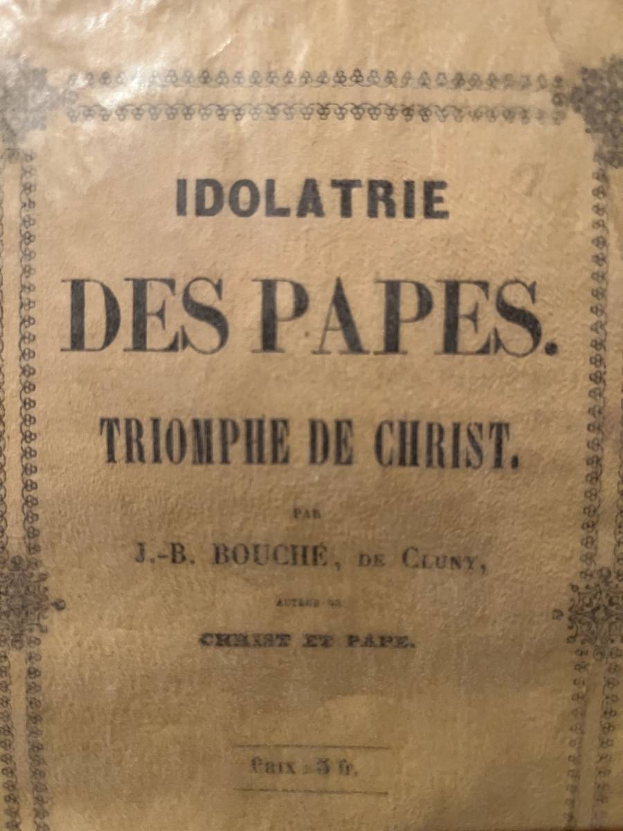 1847 Idolatrie des Papes et Triomphe de Christ par JB Bouché de Cluny