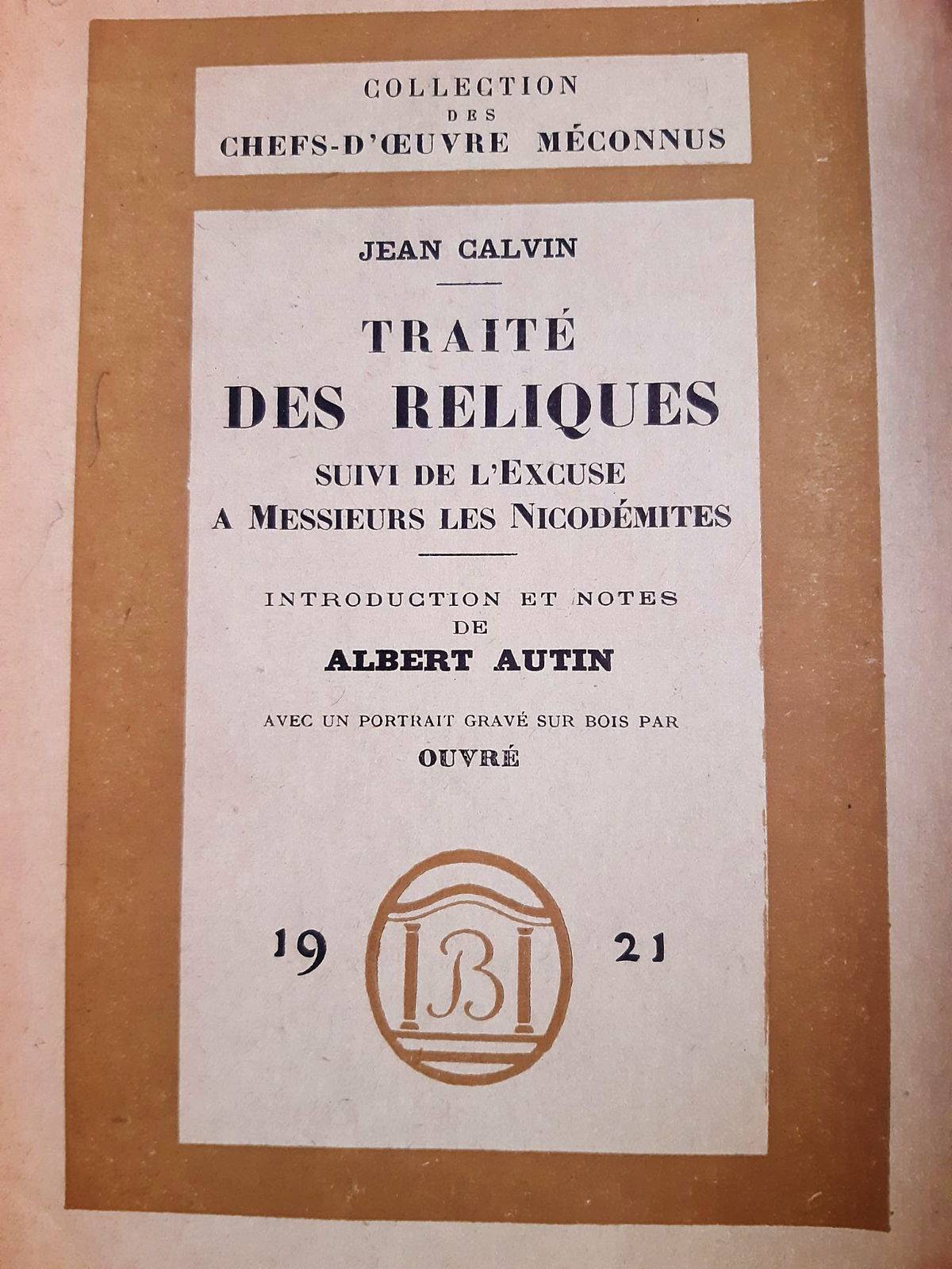 Traité des Reliques de Calvin puis l’Excuse à Mrs les Nicodémites